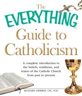 The Everything Guide to Catholicism - 18 Nov 2010