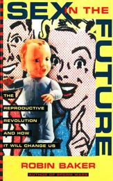 Sex In The Future: The Reproductive Revolution and How it Will Change Us - 11 Jul 2001