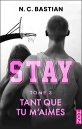 Tant que tu m'aimes - STAY tome 3 - 14 Mar 2018