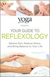 Yoga Journal Presents Your Guide to Reflexology - 4 Dec 2015