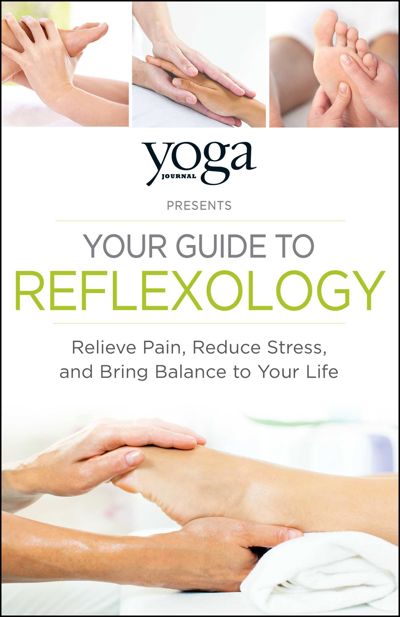 Yoga Journal Presents Your Guide to Reflexology