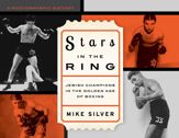Stars in the Ring: Jewish Champions in the Golden Age of Boxing - 4 Mar 2016