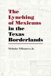 The Lynching of Mexicans in the Texas Borderlands - 15 Jun 2017
