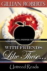 With Friends Like These… (An Amanda Pepper Mystery) - 30 Mar 2012
