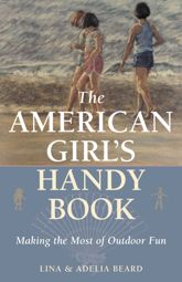 The American Girl's Handy Book - 3 Apr 2002