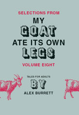 Selections from My Goat Ate Its Own Legs, Volume Eight - 30 Jun 2009