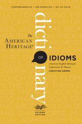 The American Heritage Dictionary Of Idioms, Second Edition - 7 May 2013