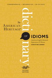 The American Heritage Dictionary Of Idioms, Second Edition - 7 May 2013