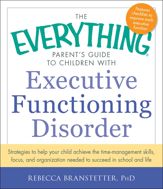 The Everything Parent's Guide to Children with Executive Functioning Disorder - 8 Nov 2013