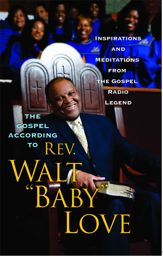 The Gospel According to Rev. Walt 'Baby' Love - 1 Feb 2007