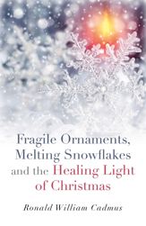 Fragile Ornaments, Melting Snowflakes and the Healing Light of Christmas - 12 Dec 2014