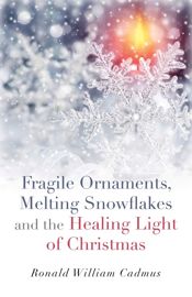 Fragile Ornaments, Melting Snowflakes and the Healing Light of Christmas - 12 Dec 2014