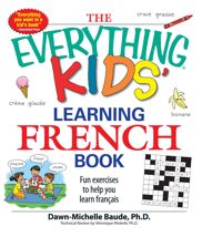 The Everything Kids' Learning French Book - 1 Apr 2008