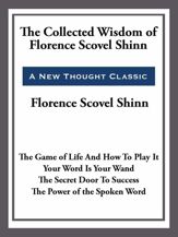 The Collected Wisdom of Florence Scovel Shinn - 20 May 2013