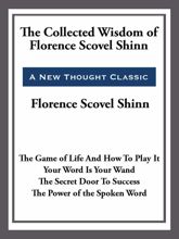 The Collected Wisdom of Florence Scovel Shinn - 20 May 2013