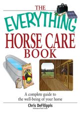 The Everything Horse Care Book - 8 Mar 2006