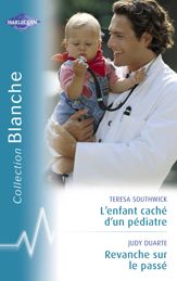 L'enfant caché d'un pédiatre - Revanche sur le passé (Harlequin Blanche) - 15 Mar 2010