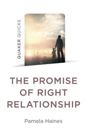 Quaker Quicks - The Promise of Right Relationship - 26 Jan 2024