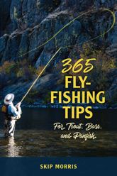 365 Fly-Fishing Tips for Trout, Bass, and Panfish - 1 Dec 2019