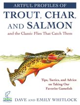 Artful Profiles of Trout, Char, and Salmon and the Classic Flies That Catch Them - 5 Jun 2018