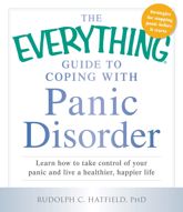 The Everything Guide to Coping with Panic Disorder - 11 Dec 2013