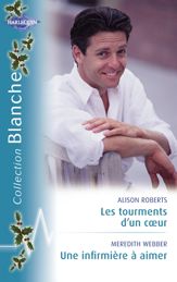 Les tourments d'un coeur - Une infirmière à aimer (Harlequin Blanche) - 15 Dec 2007