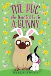 The Pug Who Wanted to Be a Bunny - 1 Feb 2022