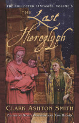 The Collected Fantasies of Clark Ashton Smith: The Last Hieroglyph - 1 Jan 2009