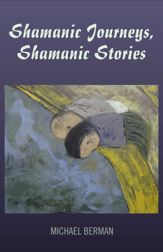Shamanic Journeys, Shamanic Stories - 16 Mar 2011