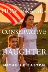 How to Raise a Conservative Daughter - 6 Jul 2021