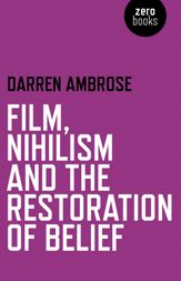 Film, Nihilism and the Restoration of Belief - 25 Oct 2013