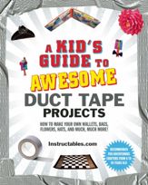 A Kid's Guide to Awesome Duct Tape Projects - 5 Aug 2014