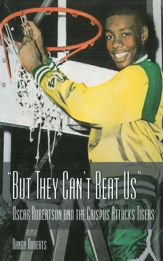 But They Can't Beat Us!: Oscar Robertson and the Crispus Attucks Tigers - 25 Apr 2012