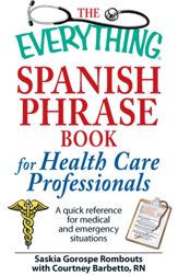 The Everything Spanish Phrase Book for Health Care Professionals - 18 Mar 2009