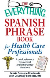 The Everything Spanish Phrase Book for Health Care Professionals - 18 Mar 2009