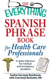 The Everything Spanish Phrase Book for Health Care Professionals - 18 Mar 2009