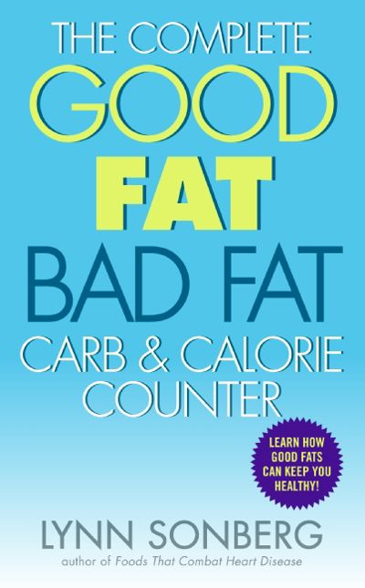 The Complete Good Fat/ Bad Fat, Carb & Calorie Counter