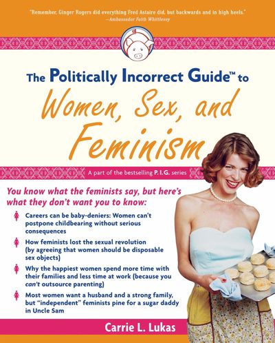 Politically Incorrect Guide to Women, Sex And Feminism