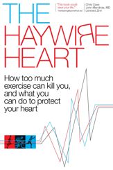 The Haywire Heart: How Too Much Exercise Can Kill You, and What You Can Do to Protect Your Heart - 4 Apr 2018