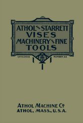 Athol and Starrett Vises, Machinery, and Fine Tools: Catalogue Number 34 - 15 Feb 2023