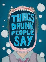 Things Drunk People Say - 13 Jul 2013