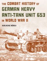 The Combat History of German Heavy Anti-Tank Unit 653 in World War II - 15 Mar 2022