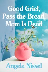 Good Grief, Pass the Bread, Mom Is Dead - 21 Apr 2026