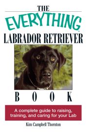 The Everything Labrador Retriever Book - 6 May 2004