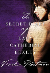 The Secret Diary Of Lady Catherine Bexley (The Regency Diaries, #1) - 1 Jul 2013