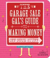 Garage Sale Gal's Guide to Making Money - 1 Mar 2011