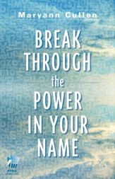 Break Through the Power in Your Name - 10 Dec 2013