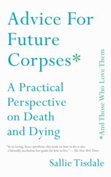 Advice for Future Corpses (and Those Who Love Them) - 12 Jun 2018