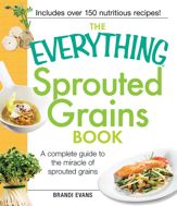 The Everything Sprouted Grains Book - 18 May 2012