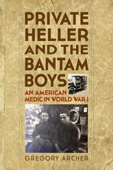 Private Heller and the Bantam Boys: An American Medic in World War I - 1 Nov 2015